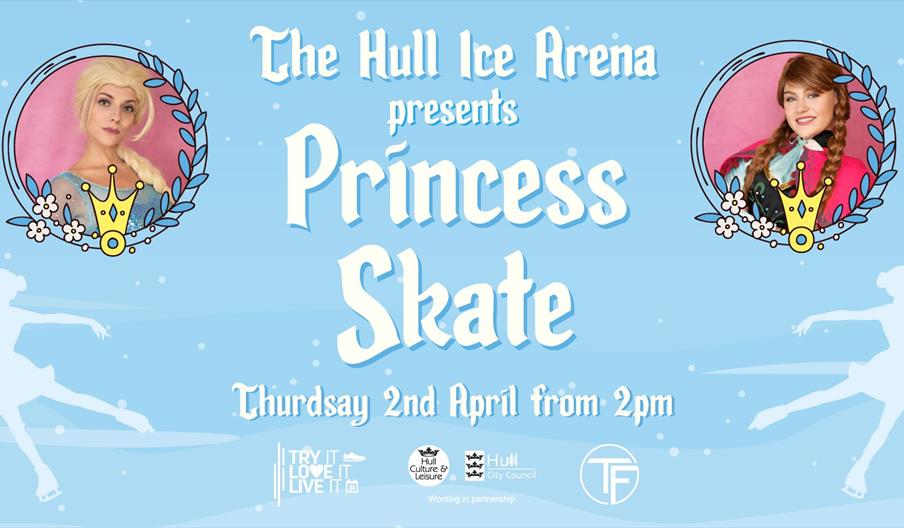 Event poster for "Princess Skate" at The Hull Ice Arena, featuring photos of two women dressed as princesses in circular frames, with silhouettes of i