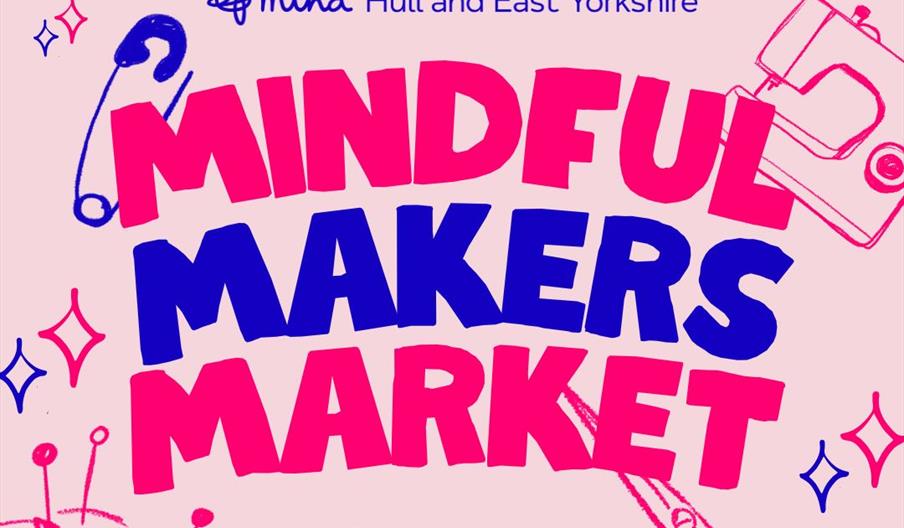 Illustrated poster for "Mindful Makers Market" by Mind Hull and East Yorkshire, featuring bold pink and blue text surrounded by drawings of sewing ite