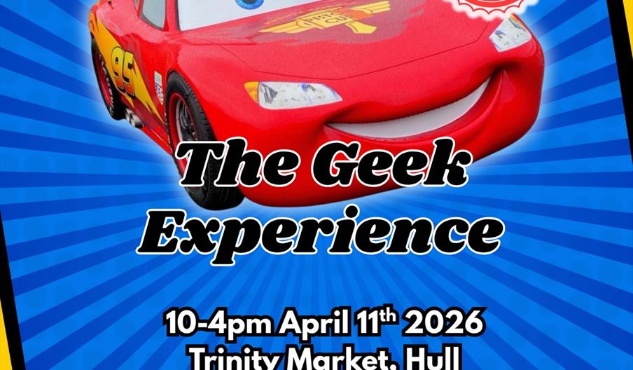 Event poster for "The Geek Experience" featuring a cartoon race car with a smiling face, event details (April 11, 2026, 10-4pm, Trinity Market, Hull),