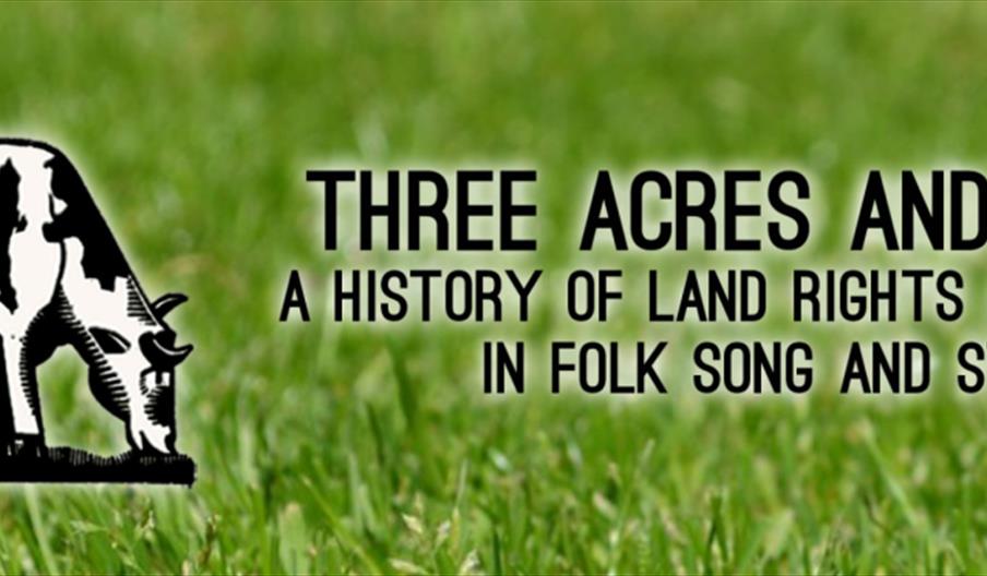 A black and white illustration of a cow stands on green grass next to the text "Three Acres And A Cow: A History of Land Rights and Protest in Folk So