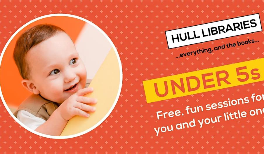 Promotional image for Hull Libraries featuring a smiling baby, advertising free, fun sessions for children under 5 and their families on an orange pat