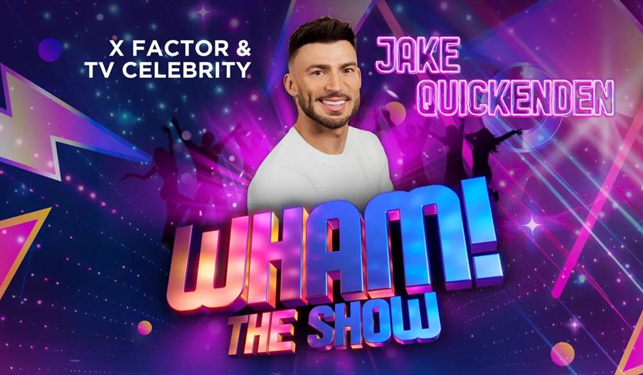 Promotional image for "WHAM! THE SHOW" featuring a smiling man with short dark hair and beard, labeled as "Jake Quickenden, X Factor & TV Celebrity,"